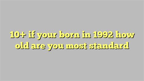 age if born in 1992|1992 born age in 2024.